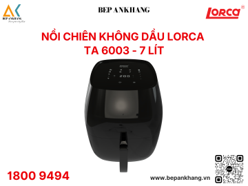 Nồi Chiên Không Dầu Lorca TA 6003 - Xuất xứ: Trung Quốc